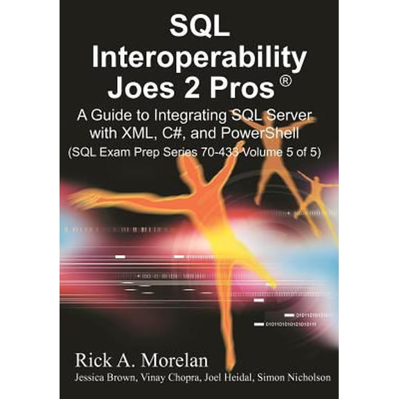 Pre-Owned SQL Interoperability Joes 2 Pros: A Guide to Integrating SQL Server with XML, C#, and PowerShell (SQL Exam Prep Series 70-433) (Paperback) 1451579500 9781451579505