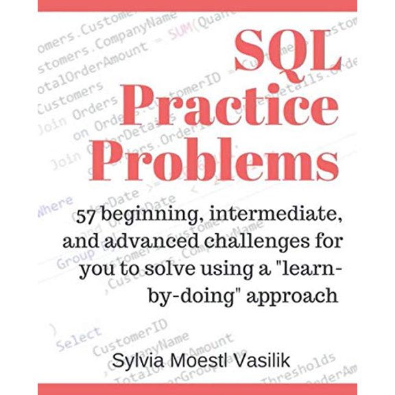 Pre-Owned SQL Practice Problems: 57 beginning, intermediate, and advanced challenges for you to solve using a learn-by-doing approach (Paperback) 1520807635 9781520807638