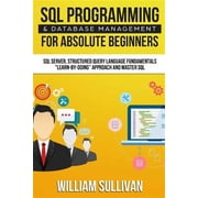 SQL Programming & Database Management for Absolute Beginners Learn - by Doing Approach and Master SQL