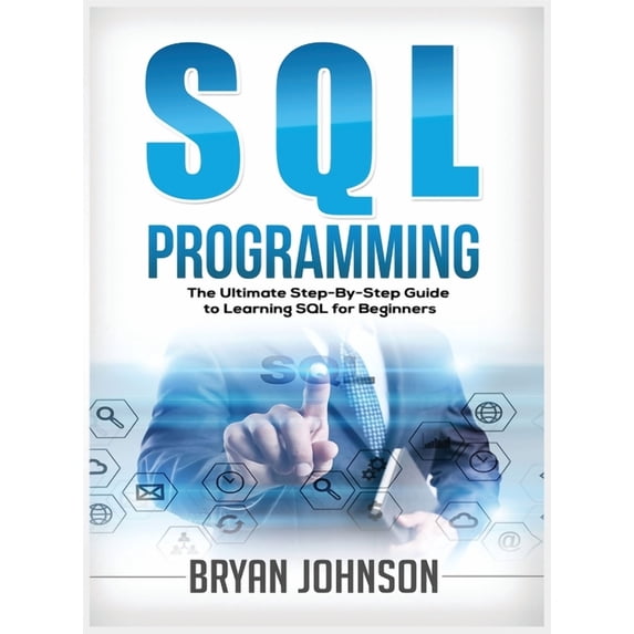SQL Programming The Ultimate Step-By-Step Guide to Learning SQL for Beginners, (Hardcover)