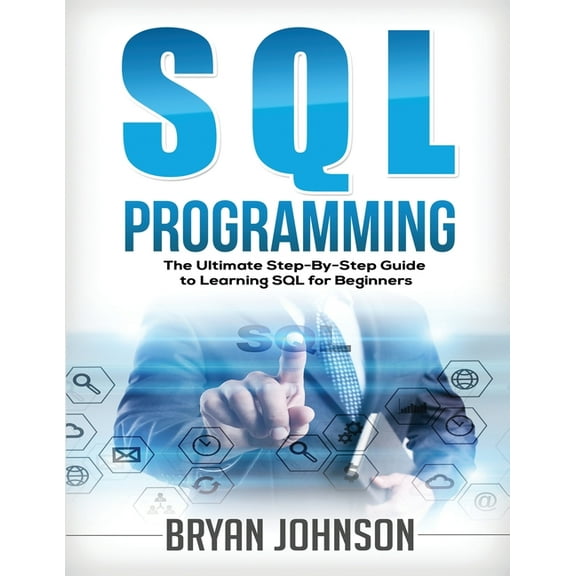 SQL Programming The Ultimate Step-By-Step Guide to Learning SQL for Beginners, (Paperback)