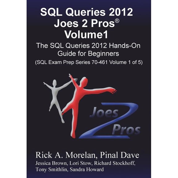 SQL Queries 2012 Joes 2 Pros Volume1: The SQL Hands-On Guide for Beginners (SQL Exam Prep Series 70-461 Volume 1 of 5) - Dave, Pinal