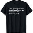 thumbnail image 1 of SQL Query Joke For Programmer T-Shirt, 1 of 4