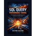 thumbnail image 1 of SQL Query Performance Tuning: Proven Methods to Eliminate Slow Queries and Maximize Database Speed, (Paperback), 1 of 1