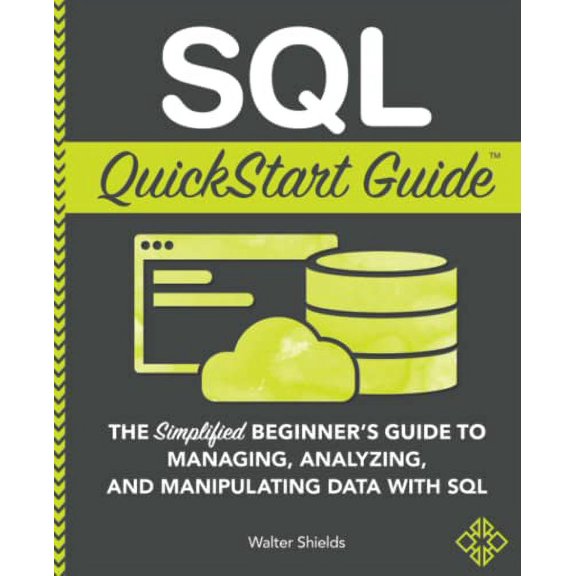 Pre-Owned SQL QuickStart Guide: The Simplified Beginner's Guide to Managing, Analyzing, and Manipulating Data With SQL (Paperback) 1945051752 9781945051753