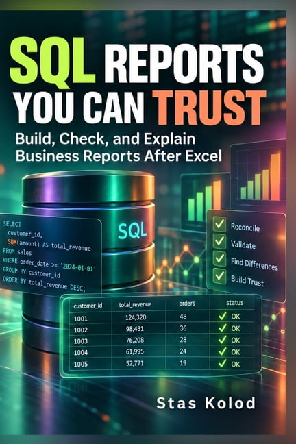 SQL Reports You Can Trust: Build, Check, and Explain Business Reports ...