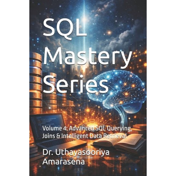 SQL SQL Mastery Series: Volume 4: Advanced SQL Querying, Joins & Intelligent Data Retrieval, Book 4, (Paperback)