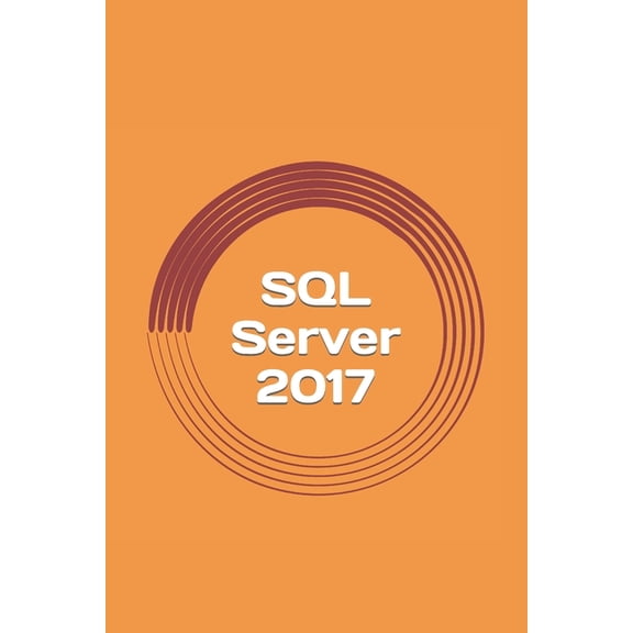 SQL Server 2017: A Practical Guide for Beginners (Paperback)