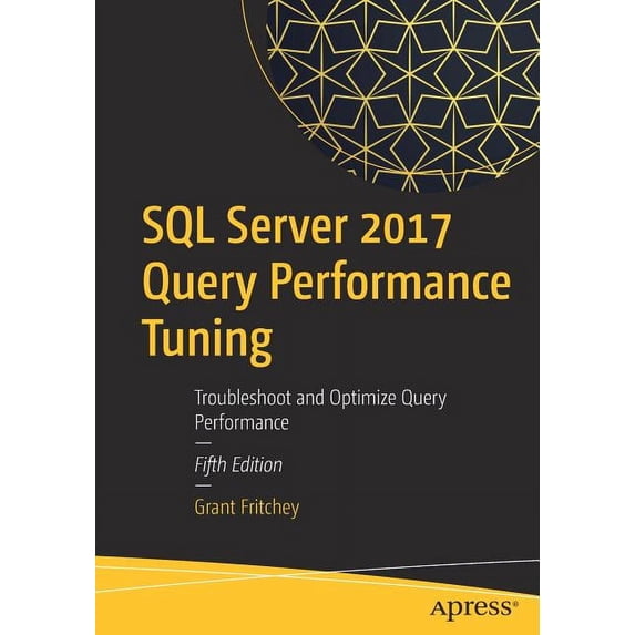 SQL Server 2017 Query Performance Tuning: Troubleshoot and Optimize Query Performance (Paperback)