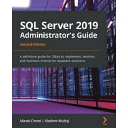 SQL Server 2019 Administrators Guide, Second Edition A definitive guide for DBAs to implement, monitor, and maintain e, Paperback