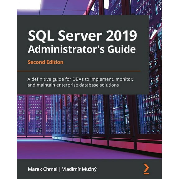 SQL Server 2019 Administrator's Guide, Second Edition: A definitive guide for DBAs to implement, monitor, and maintain enterprise database solutions (Paperback)