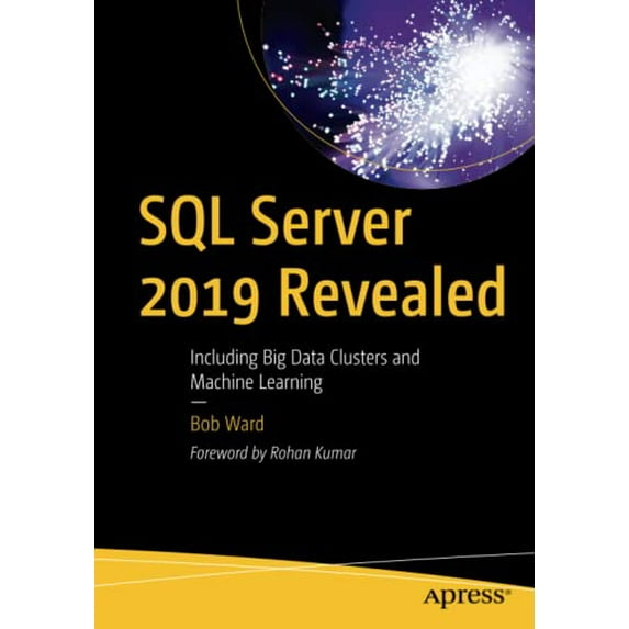 Pre-Owned SQL Server 2019 Revealed: Including Big Data Clusters and Machine Learning (Paperback) 148425418X 9781484254189