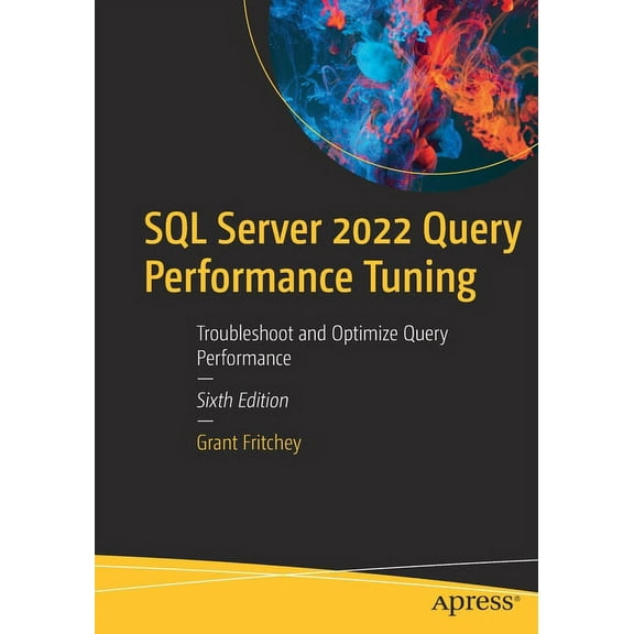 SQL Server 2022 Query Performance Tuning: Troubleshoot and Optimize Query Performance, (Paperback)