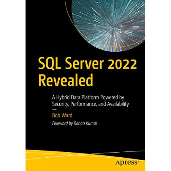Pre-Owned SQL Server 2022 Revealed: A Hybrid Data Platform Powered by Security, Performance, and Availability (Paperback) 1484288939 9781484288931