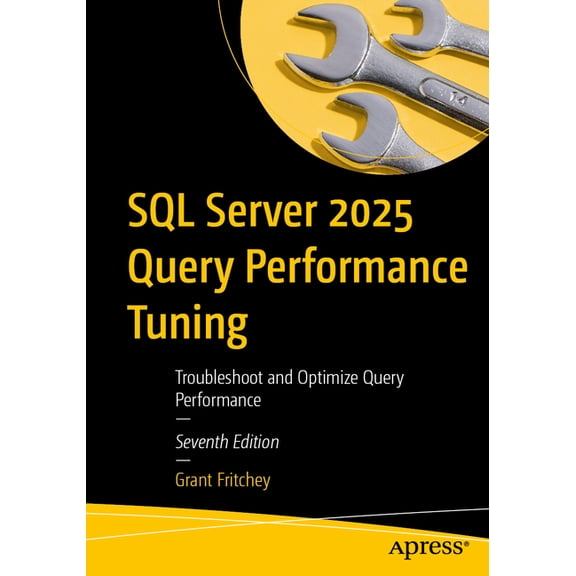 SQL Server 2025 Query Performance Tuning: Troubleshoot and Optimize Query Performance, (Paperback)