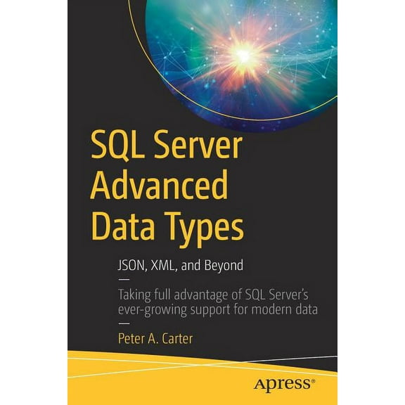 SQL Server Advanced Data Types: Json, XML, and Beyond, (Paperback)
