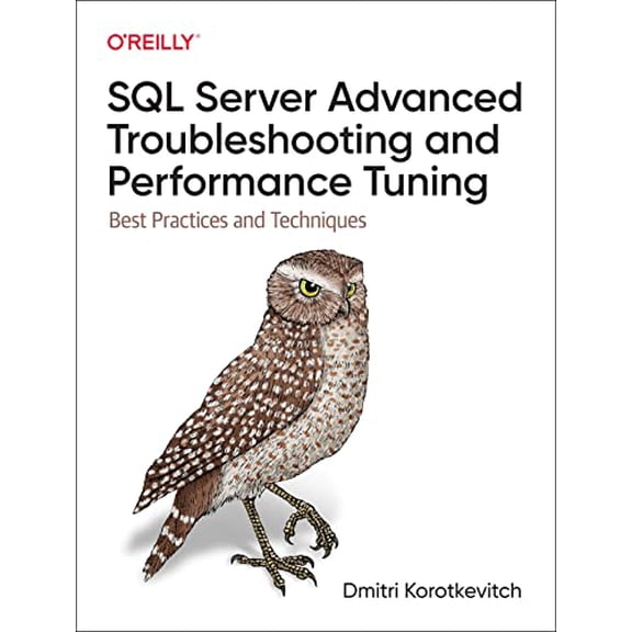 Pre-Owned SQL Server Advanced Troubleshooting and Performance Tuning: Best Practices and Techniques, 9781098101923, 1098101928, Paperback, 1 edition