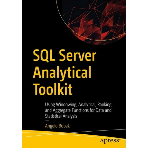 SQL Server Analytical Toolkit: Using Windowing, Analytical, Ranking, and Aggregate Functions for Data and Statistical An, (Paperback)