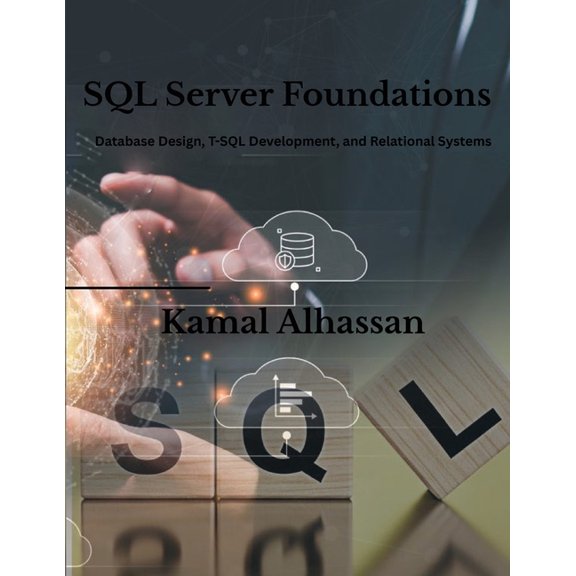 SQL Server Foundations: Database Design, T-SQL Development, and Relational Systems, (Paperback)