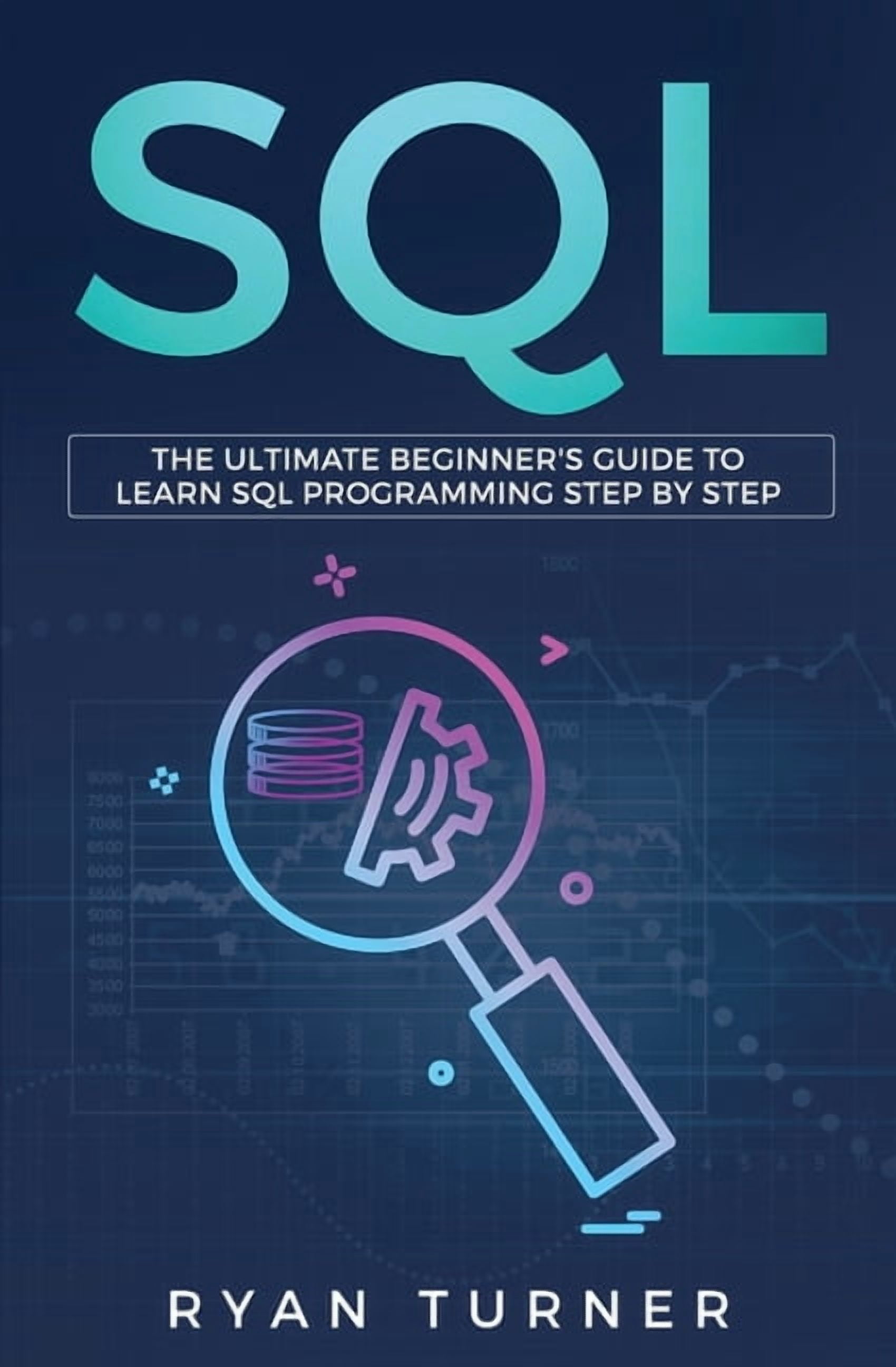 SQL: The Ultimate Beginner's Guide to Learn SQL Programming Step by ...