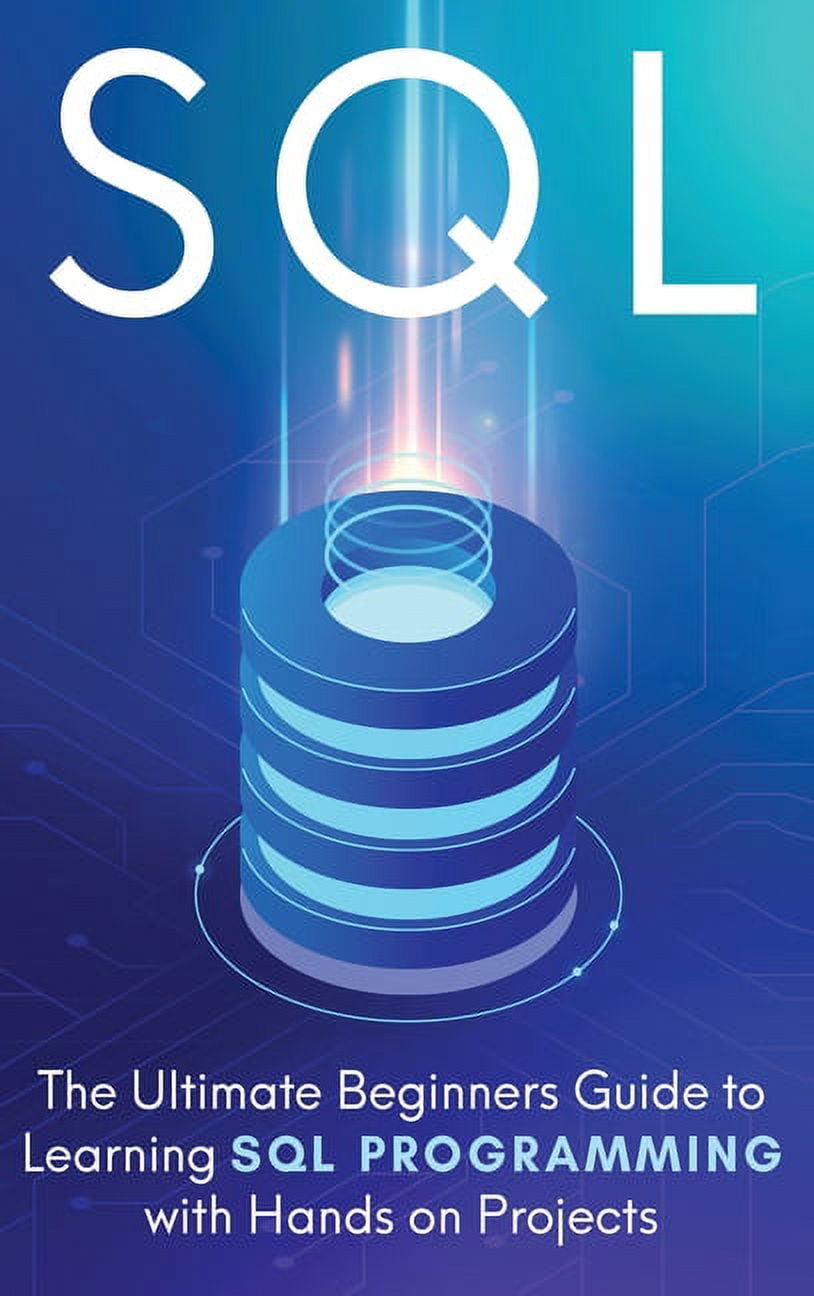 SQL: The Ultimate Beginner's Step-by-Step Guide to Learn SQL ...