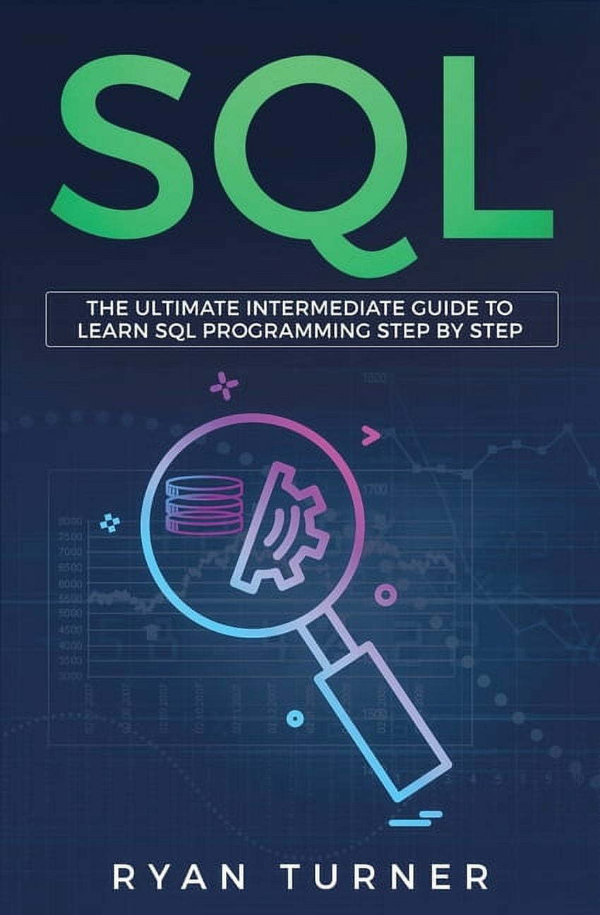 SQL: The Ultimate Intermediate Guide to Learn SQL Programming Step by ...