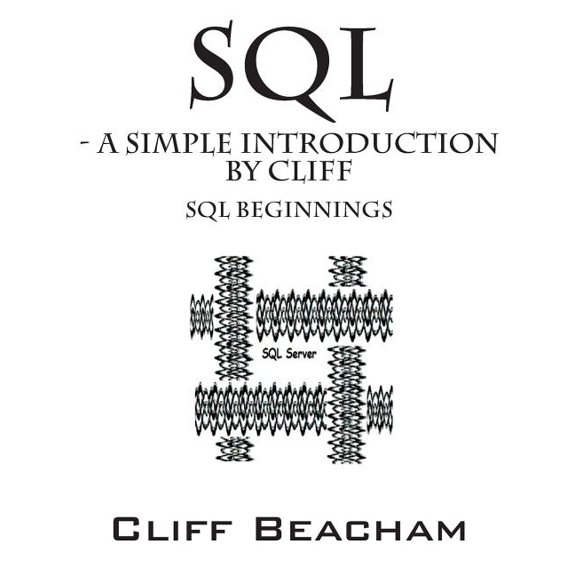 SQL- a Simple Introduction by Cliff: SQL Beginnings, (Paperback)
