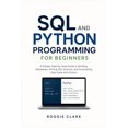 thumbnail image 1 of SQL and Python Programming for Beginners: Learn to Build Databases, Write SQL Queries, Analyze Data, Automate Tasks, and, (Paperback), 1 of 1