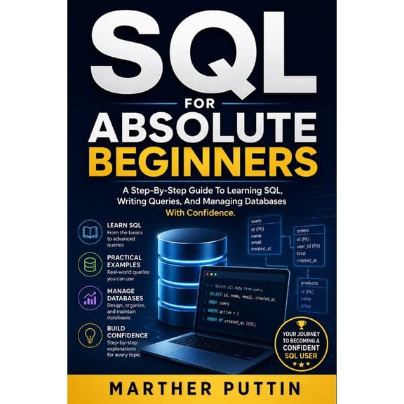SQL for Absolute Beginners: A Step-By-Step Guide To Learning SQL, Writing Queries, And Managing Databases With Confidenc, (Paperback)