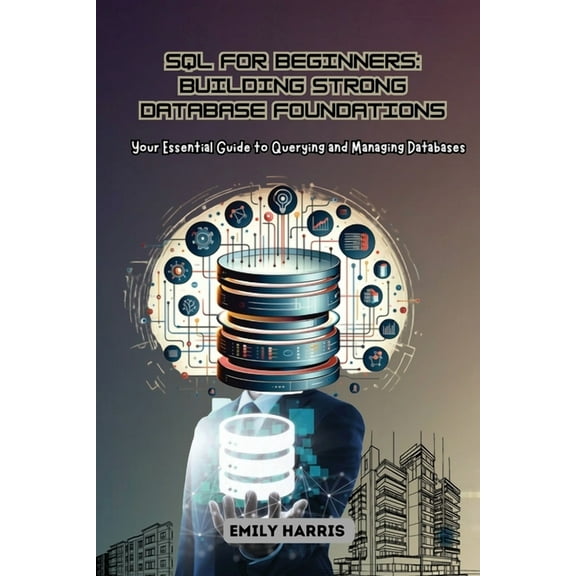 SQL for Beginners: Your Essential Guide to Querying and Managing Databases, (Paperback)