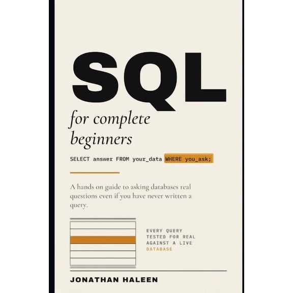 SQL for Complete Beginners: A hands on guide to asking databases real questions, even if you've never written a query., (Paperback)