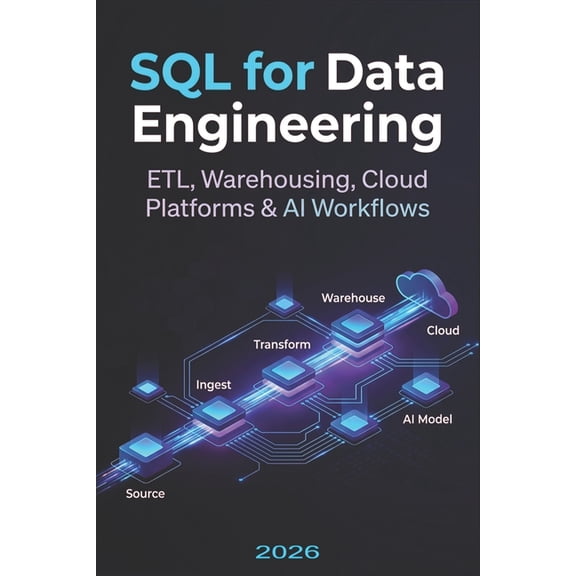 SQL for Data Engineering: ETL, Warehousing, Cloud Platforms & AI Workflows, (Paperback)