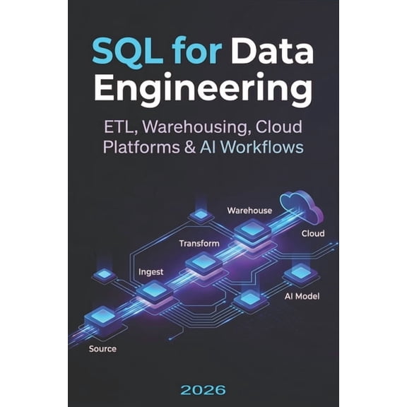 Data Engineering SQL for Data Engineering: ETL, Warehousing, Cloud Platforms & AI Workflows, (Paperback)