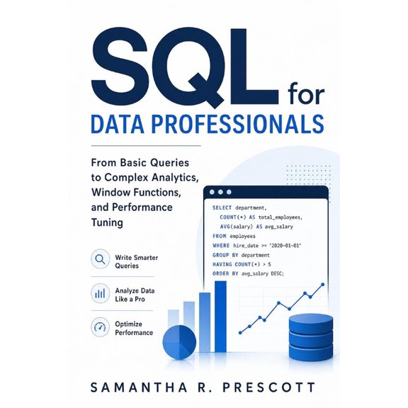 SQL for Data Professionals: From Basic Queries to Complex Analytics, Window Functions, and Performance Tuning, (Paperback)
