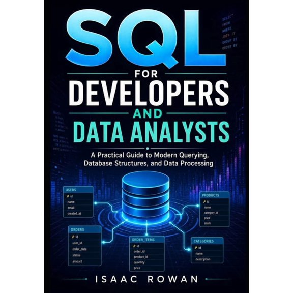 SQL for Developers and Data Analysts: A Practical Guide to Modern Querying, Database Structures, and Data Processing, (Paperback)