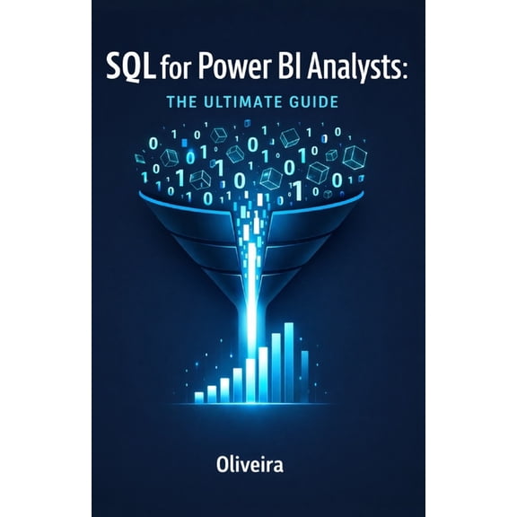 The Modern Data Stack & Analytics SQL for Power BI Analysts: The Ultimate Guide: Master Data Extraction, Speed Up Slow Dashboards, and Stop Relying on IT , Book 1, (Paperback)
