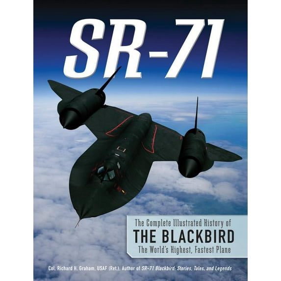 SR-71 : The Complete Illustrated History of the Blackbird, The World's Highest, Fastest Plane (Hardcover)