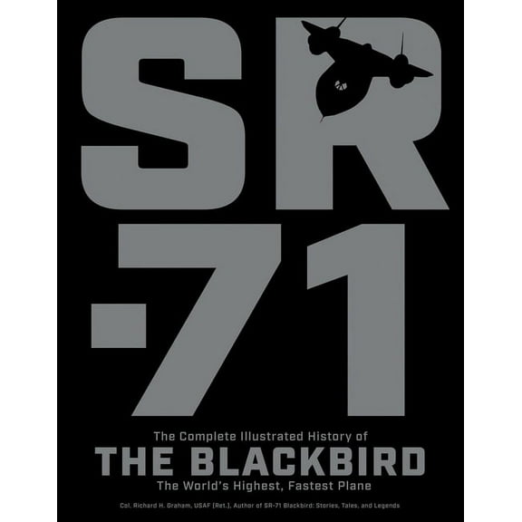 Sr-71: The Complete Illustrated History of the Blackbird, the World's Highest, Fastest Plane, (Paperback)