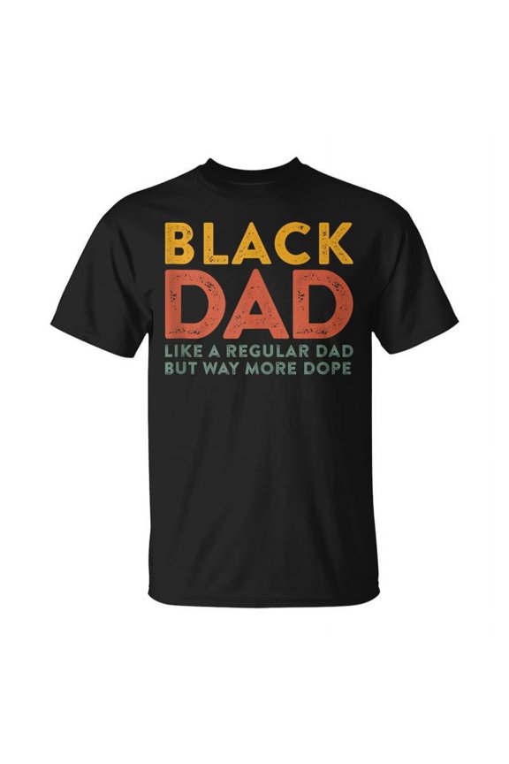 Black Dad Quote Like A Regular Dad But Way More Dope T-shirt
