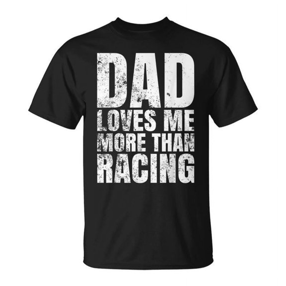 SR Dad Loves Me More Than Racing Fathers Day T-shirt