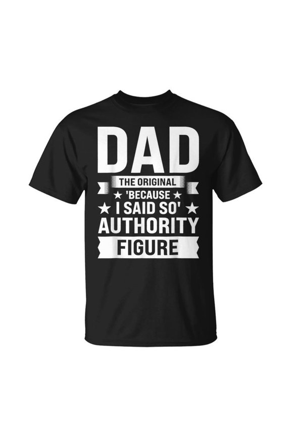 Dad The Original Because I Said So Authority Fathers Day T-shirt