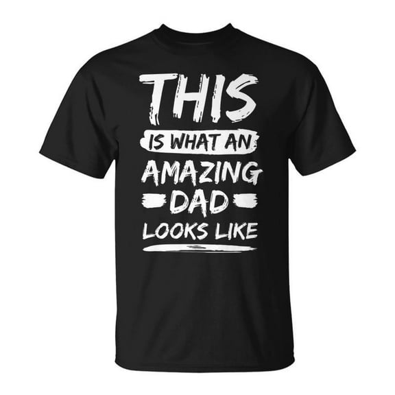 SR Fathers Day This Is What An Amazing Dad Looks Like Best Dad T-shirt
