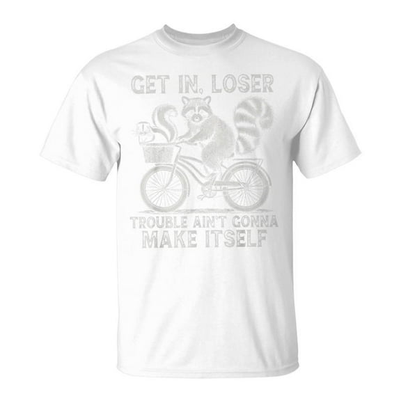 SR Get In Loser Trouble Ain't Gonna Make Itself Raccoon T-Shirt