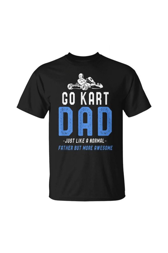 Go Kart Dad Fathers Day Kart Daddy More Awesome Dad Sayings T-shirt