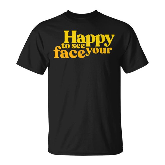 SR Happy To See Your Face No More Mask Positive Influence T-shirt
