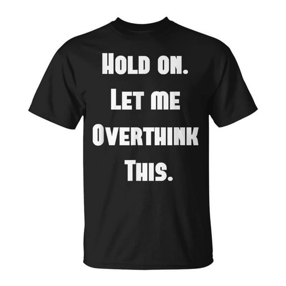 SR Hold On Let Me Overthink This Unisex T-Shirt