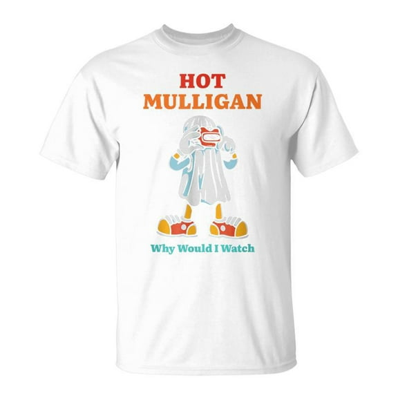 SR Hot Mulligan Why Would I Watch T-Shirt