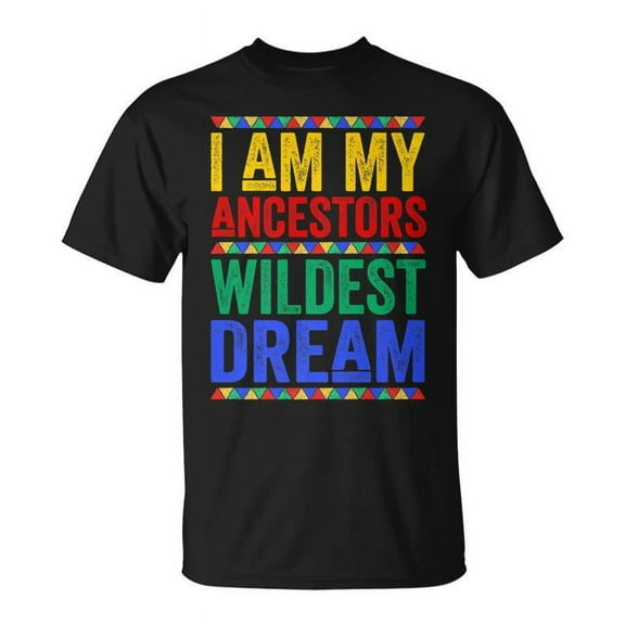 SR I Am My Ancestors Wildest Dream Black History Month T-shirt