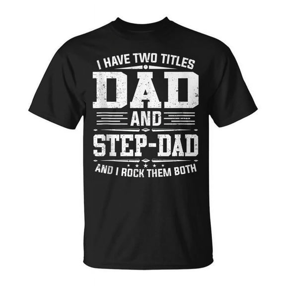 SR I Have Two Titles Dad And Step-Dad Fathers Day T-shirt
