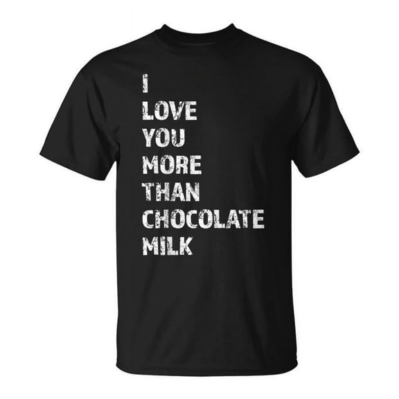 SR I Love You More Than Chocolate Milk Trendy T-shirt